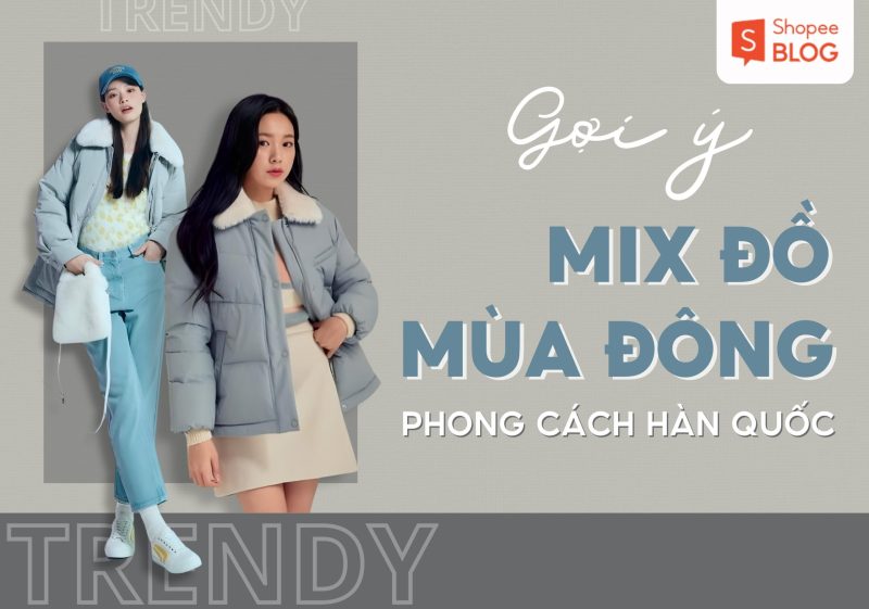 Cách phối đồ hàn quốc nữ mùa đông với áo khoác phao