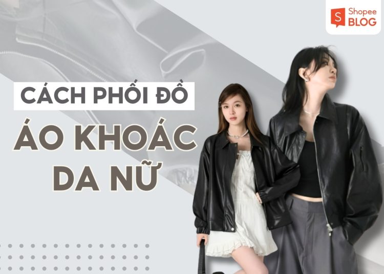 Phối đồ với áo khoác da nữ và quần jeans