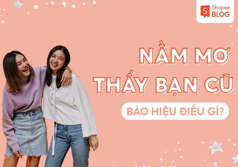 nằm mơ thấy bạn cũ lâu ngày không gặp
