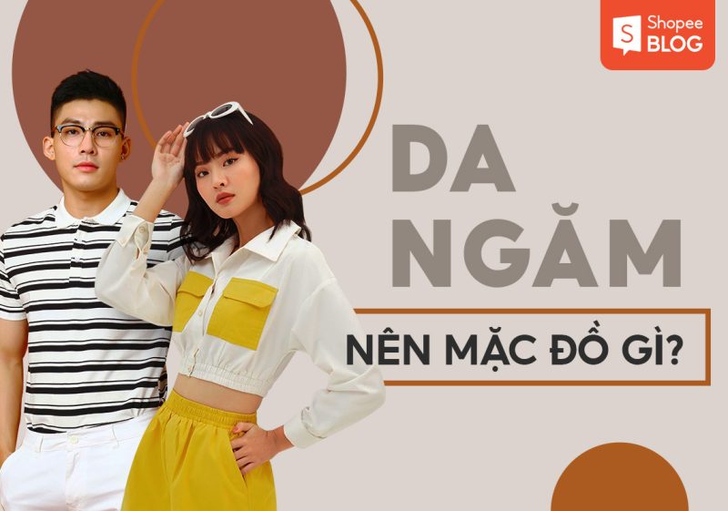 da ngăm nên mặc màu gì