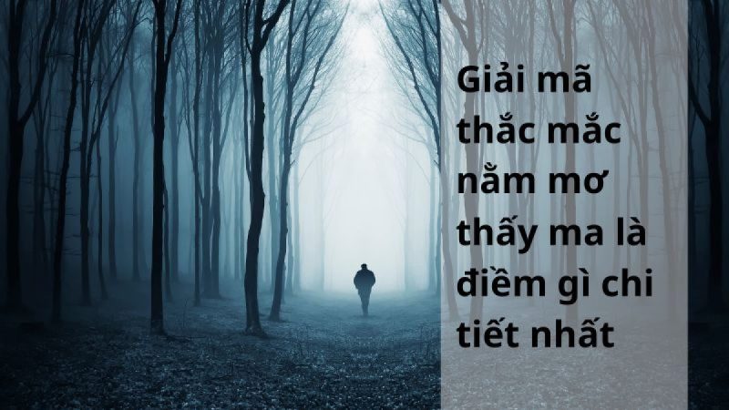 Nằm mơ thấy ma là điềm gì