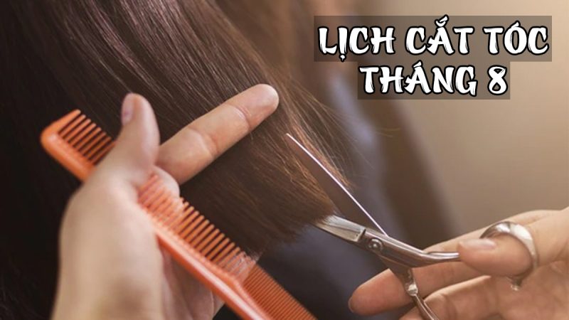 lịch cắt tóc tháng 8